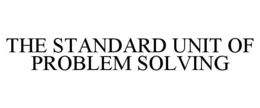 the standard unit of problem solving
