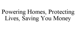 powering homes, protecting lives, saving you money