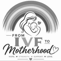 from ivf to motherhood hope. strength. support. love.