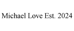 michael love est. 2024