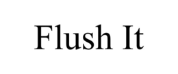 flush it