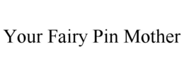 your fairy pin mother