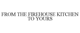 from the firehouse kitchen to yours