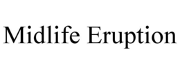 midlife eruption