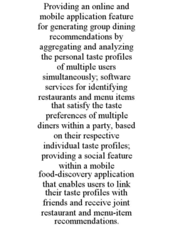 providing an online and mobile application feature for generating group dining recommendations by aggregating and analyzing the personal taste profiles of multiple users simultaneously; software services for identifying restaurants and menu items that sat