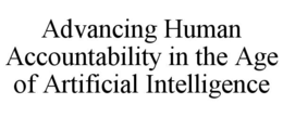 advancing human accountability in the age of artificial intelligence