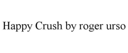 happy crush by roger urso