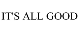 it's all good
