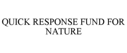 quick response fund for nature
