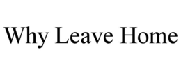 why leave home