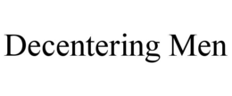 decentering men