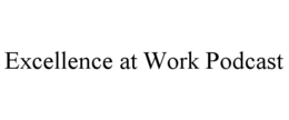 excellence at work podcast