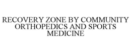 recovery zone by community orthopedics and sports medicine
