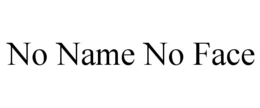 no name no face