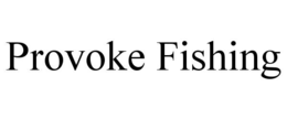 provoke fishing