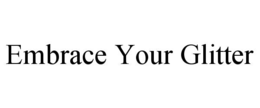 embrace your glitter