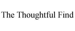 the thoughtful find