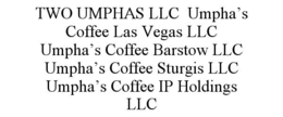 two umphas llc  umpha’s coffee las vegas llc  umpha’s coffee barstow llc  umpha’s coffee sturgis llc umpha’s coffee ip holdings llc