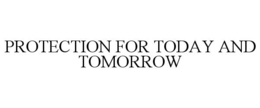 protection for today and tomorrow