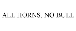 all horns, no bull