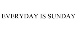 everyday is sunday