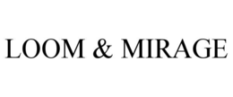 loom & mirage