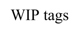 wip tags