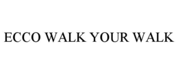 ecco walk your walk