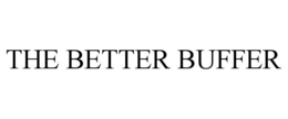 the better buffer