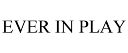 ever in play