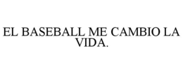 el baseball me cambio la vida.