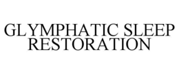 glymphatic sleep restoration