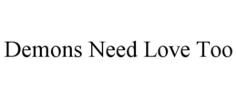 demons need love too