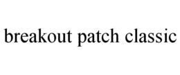 breakout patch classic
