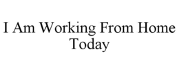 i am working from home today