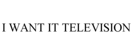 i want it television