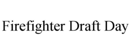 firefighter draft day
