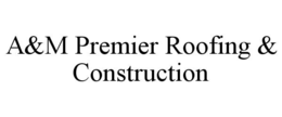 a&m premier roofing & construction