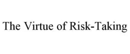 the virtue of risk-taking
