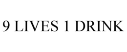 9 lives 1 drink