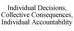 individual decisions, collective consequences, individual accountability