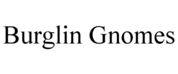 burglin gnomes