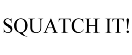 squatch it!