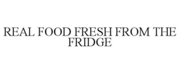 real food fresh from the fridge