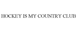 hockey is my country club