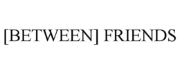 [between] friends