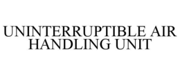 uninterruptible air handling unit