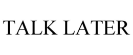 talk later