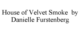house of velvet smoke  by danielle furstenberg