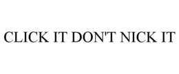click it don't nick it